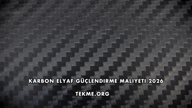 Karbon Elyaf Güçlendirme Maliyeti 2026