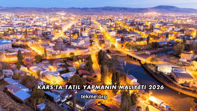 Kars'ta Tatil Yapmanın Maliyeti 2026