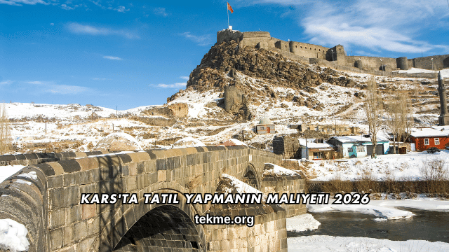 Kars'ta Tatil Yapmanın Maliyeti 2026