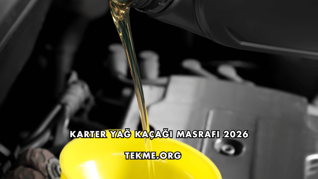 Karter Yağ Kaçağı Masrafı 2026