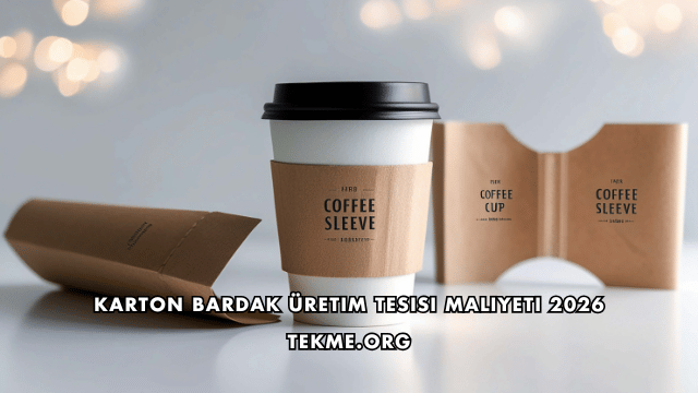 Karton Bardak Üretim Tesisi Maliyeti 2026
