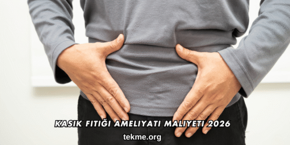 Kasık Fıtığı Ameliyatı Maliyeti 2026