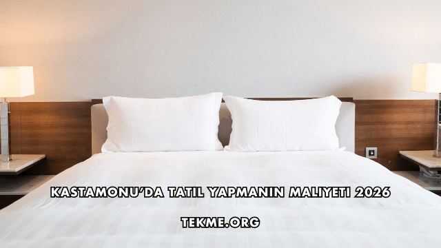 Kastamonu’da Tatil Yapmanın Maliyeti 2026