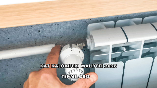 Kat Kaloriferi Maliyeti 2026