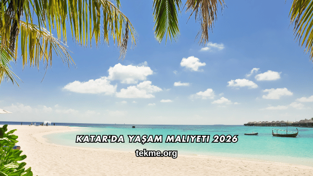 Katar'da Yaşam Maliyeti 2026