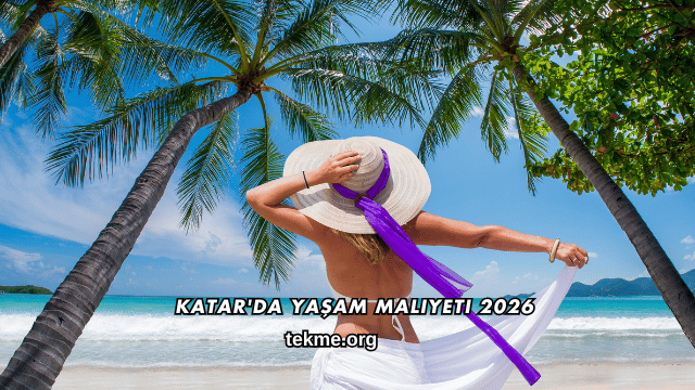 Katar'da Yaşam Maliyeti 2026