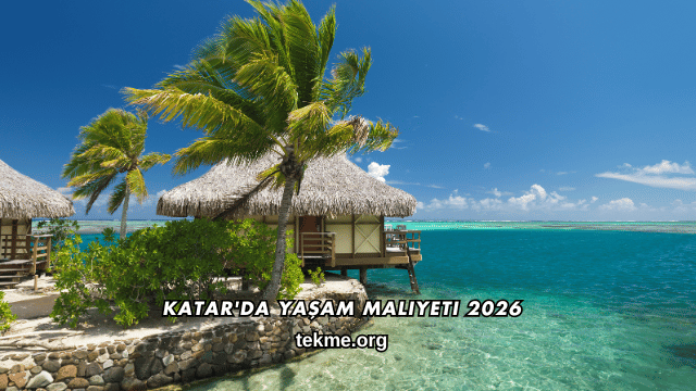 Katar'da Yaşam Maliyeti 2026