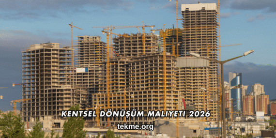 Kentsel Dönüşüm Maliyeti 2026