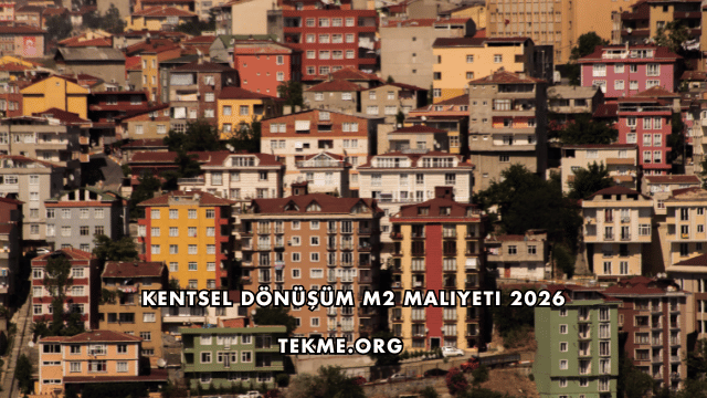 Kentsel Dönüşüm m2 Maliyeti 2026
