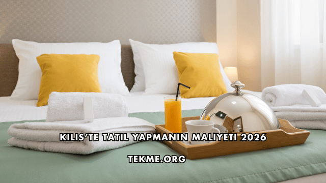 Kilis’te Tatil Yapmanın Maliyeti 2026