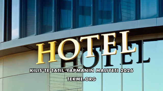 Kilis’te Tatil Yapmanın Maliyeti 2026