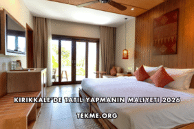 Kırıkkale’de Tatil Yapmanın Maliyeti 2026