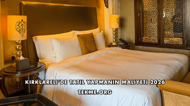 Kırklareli’de Tatil Yapmanın Maliyeti 2026