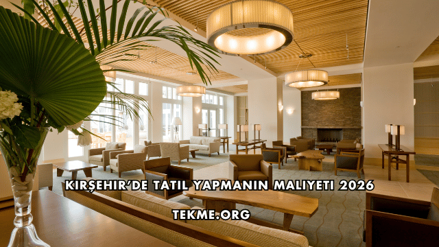 Kırşehir’de Tatil Yapmanın Maliyeti 2026