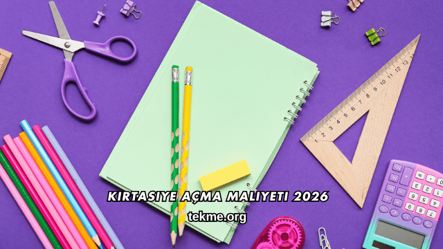 Kırtasiye Açma Maliyeti 2026