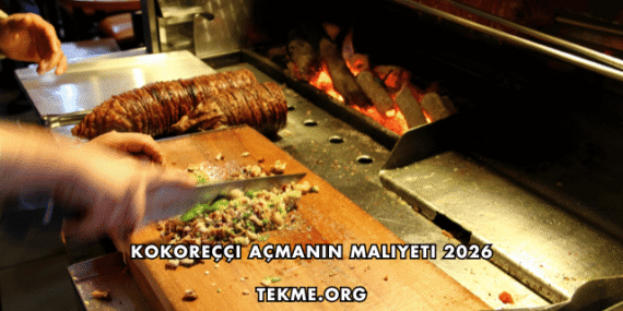 Kokoreççi Açmanın Maliyeti 2026