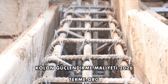 Kolon Güçlendirme Maliyeti 2026