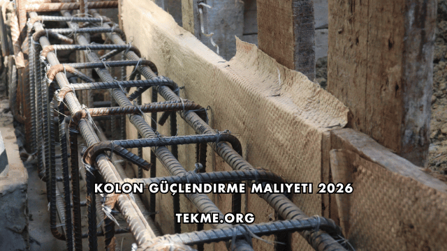 Kolon Güçlendirme Maliyeti 2026