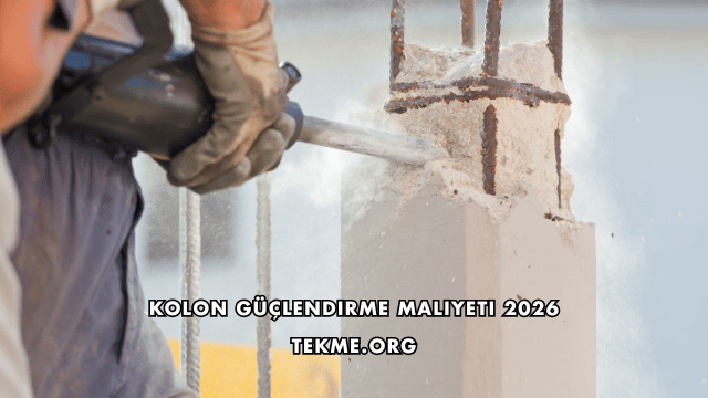 Kolon Güçlendirme Maliyeti 2026