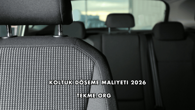 Koltuk Döşeme Maliyeti 2026