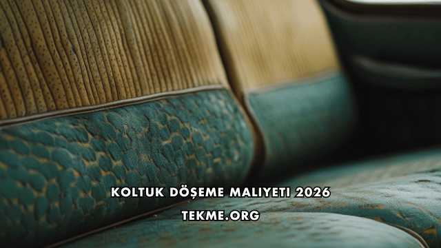 Koltuk Döşeme Maliyeti 2026