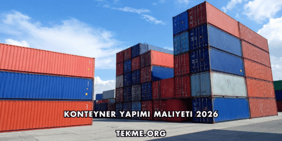 Konteyner Yapımı Maliyeti 2026