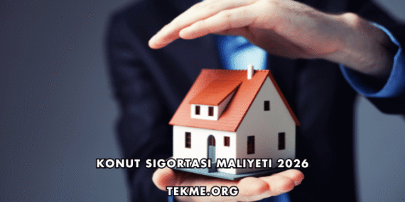 Konut Sigortası Maliyeti 2026