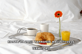 Konya’da Tatil Yapmanın Maliyeti 2026
