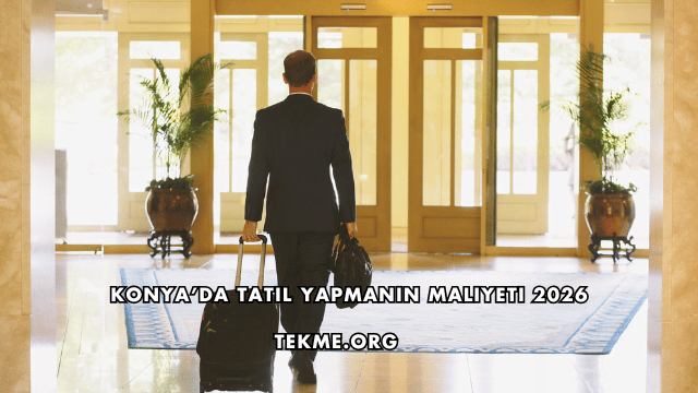 Konya’da Tatil Yapmanın Maliyeti 2026