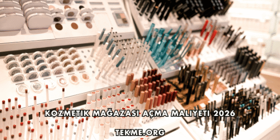 Kozmetik Mağazası Açma Maliyeti 2026