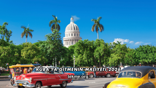 Küba'ya Gitmenin Maliyeti 2026