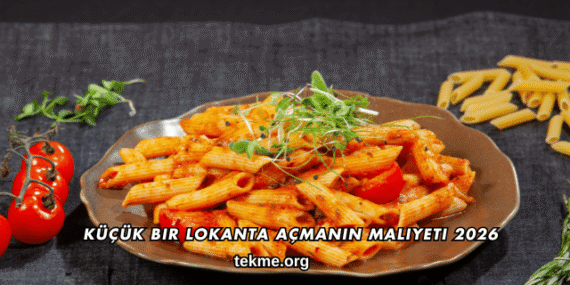 Küçük Bir Lokanta Açmanın Maliyeti 2026