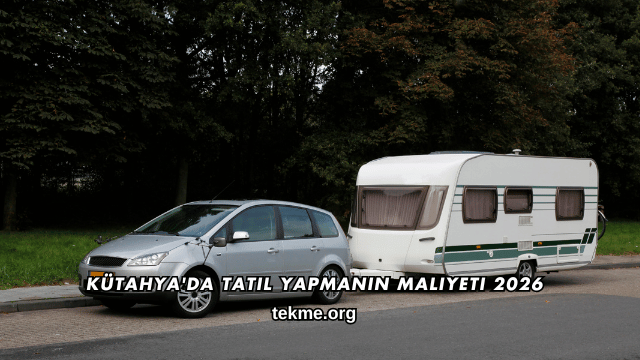 Kütahya'da Tatil Yapmanın Maliyeti 2026