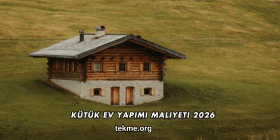 Kütük Ev Yapımı Maliyeti 2026