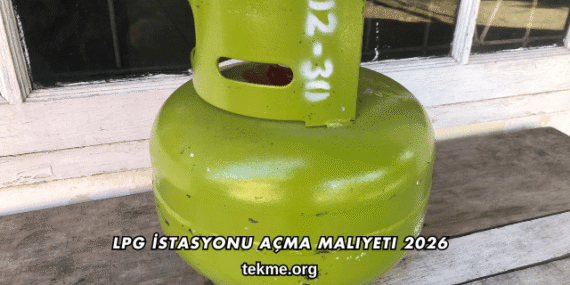 LPG İstasyonu Açma Maliyeti 2026