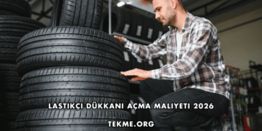 Lastikçi Dükkanı Açma Maliyeti 2026