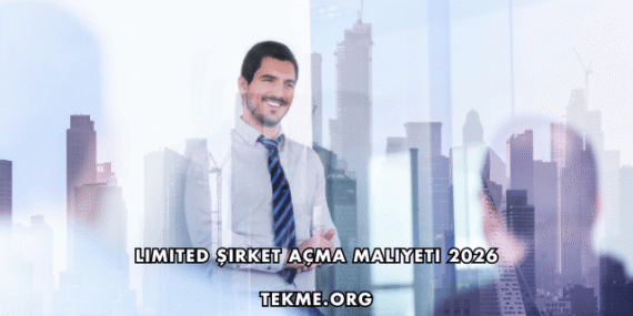 Limited Şirket Açma Maliyeti 2026