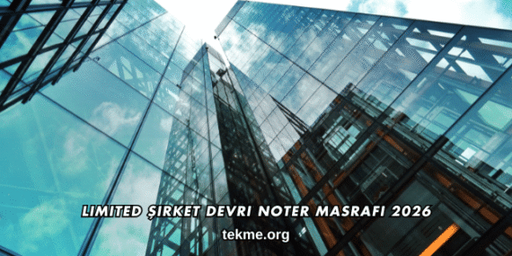 Limited Şirket Devri Noter Masrafı 2026