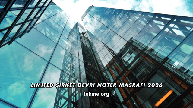 Limited Şirket Devri Noter Masrafı 2026
