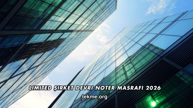 Limited Şirket Devri Noter Masrafı 2026