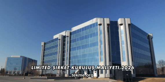 Limited Şirket Kuruluş Maliyeti 2026
