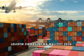Lojistik Firması Açma Maliyeti 2026