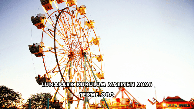 Lunapark Kurulum Maliyeti 2026