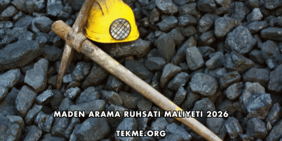 Maden Arama Ruhsatı Maliyeti 2026
