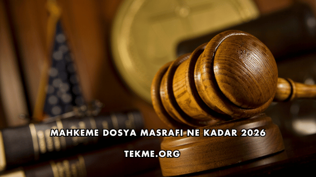 Mahkeme Dosya Masrafı Ne Kadar 2026