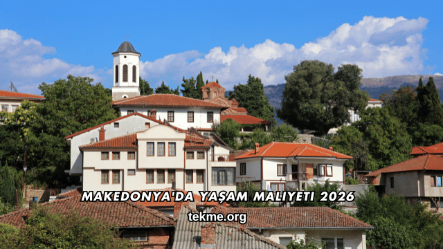 Makedonya'da Yaşam Maliyeti 2026