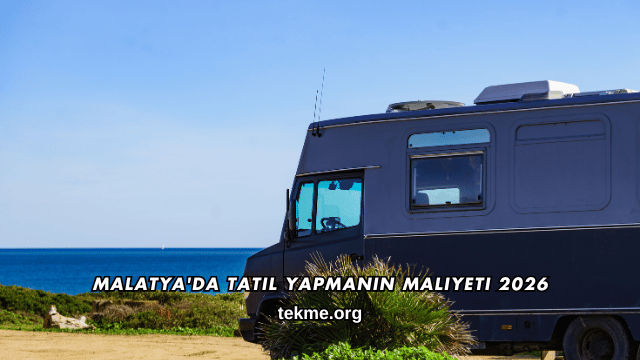 Malatya'da Tatil Yapmanın Maliyeti 2026