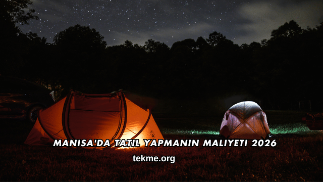 Manisa'da Tatil Yapmanın Maliyeti 2026