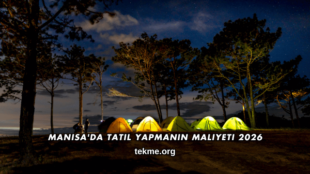 Manisa'da Tatil Yapmanın Maliyeti 2026