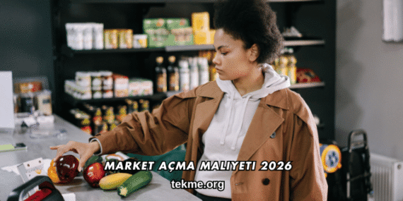 Market Açma Maliyeti 2026